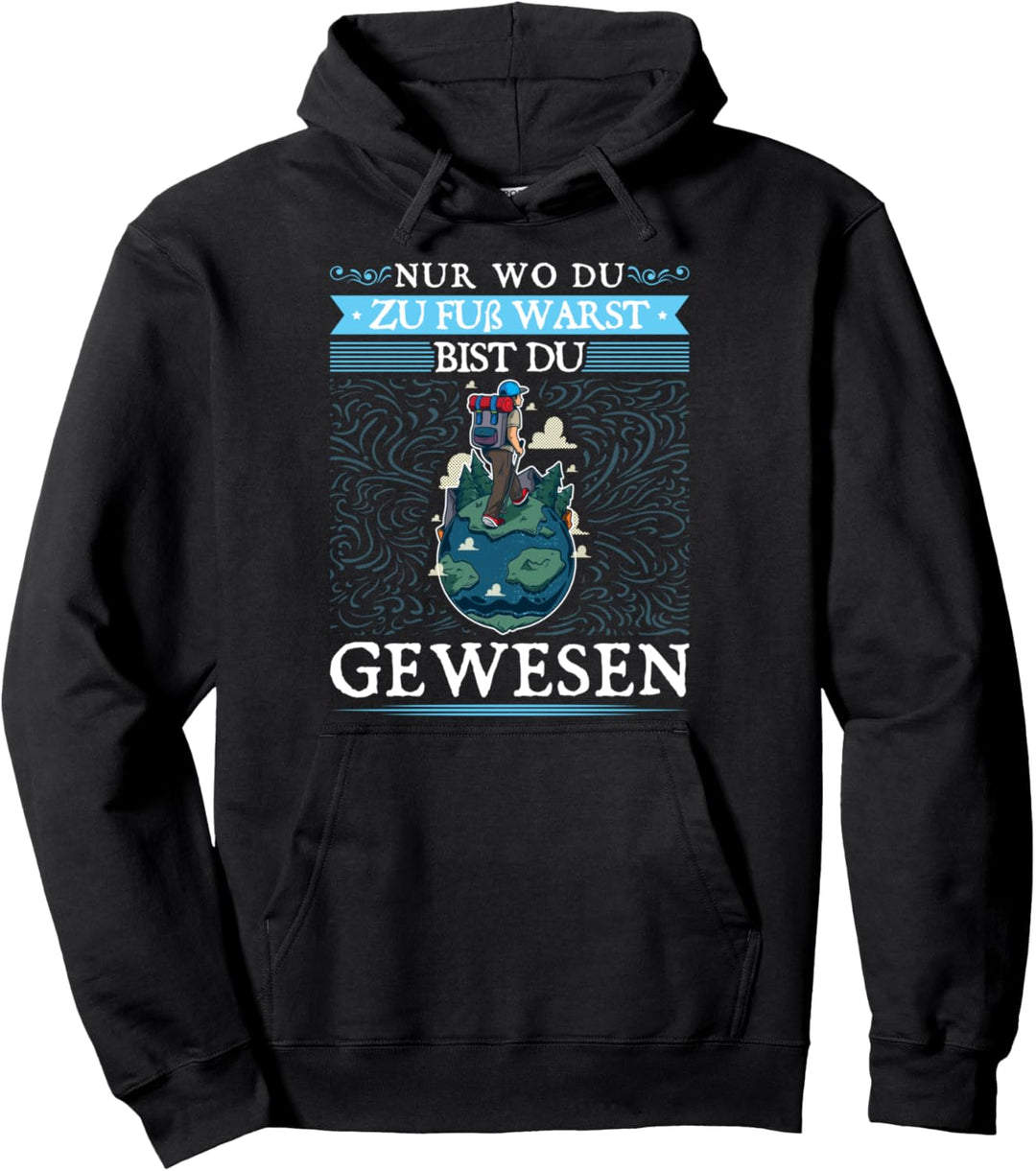 Nur wo du zu Fuss warst bist Du gewesen Bergsteiger Wandern Pullover Hoodie