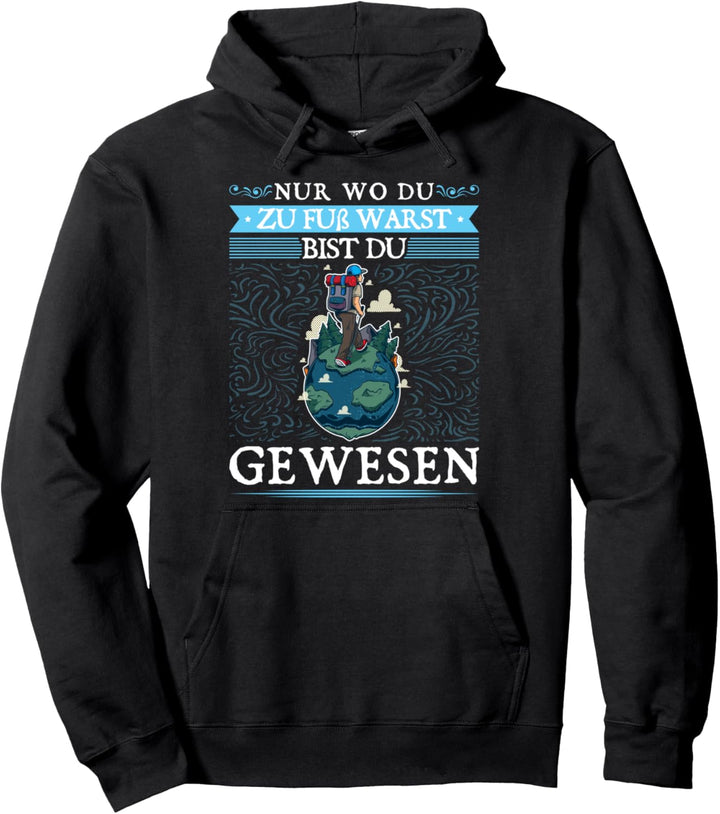 Nur wo du zu Fuss warst bist Du gewesen Bergsteiger Wandern Pullover Hoodie