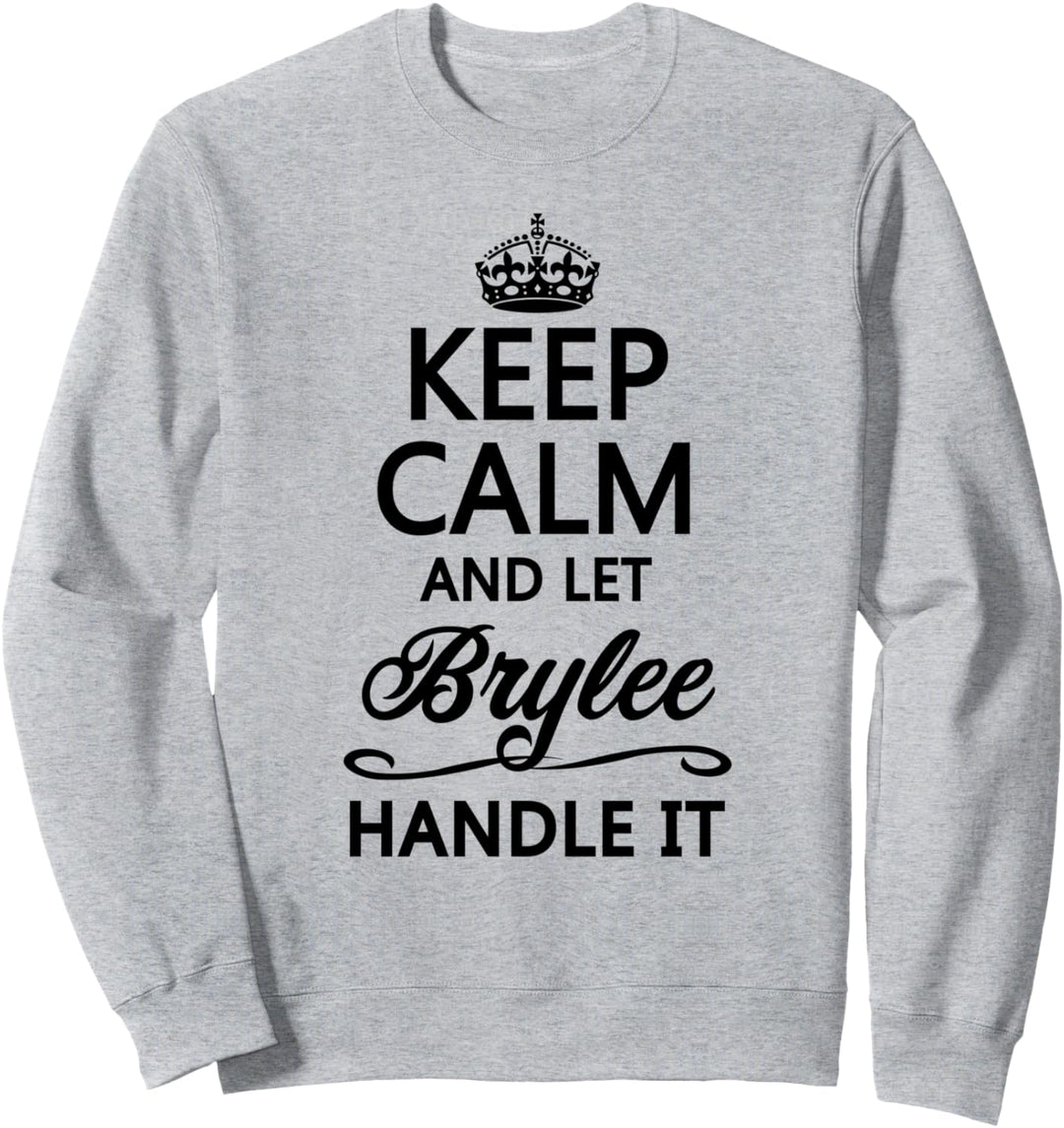 KEEP CALM and let BRYLEE Handle It | Funny Name Gift - Sweatshirt