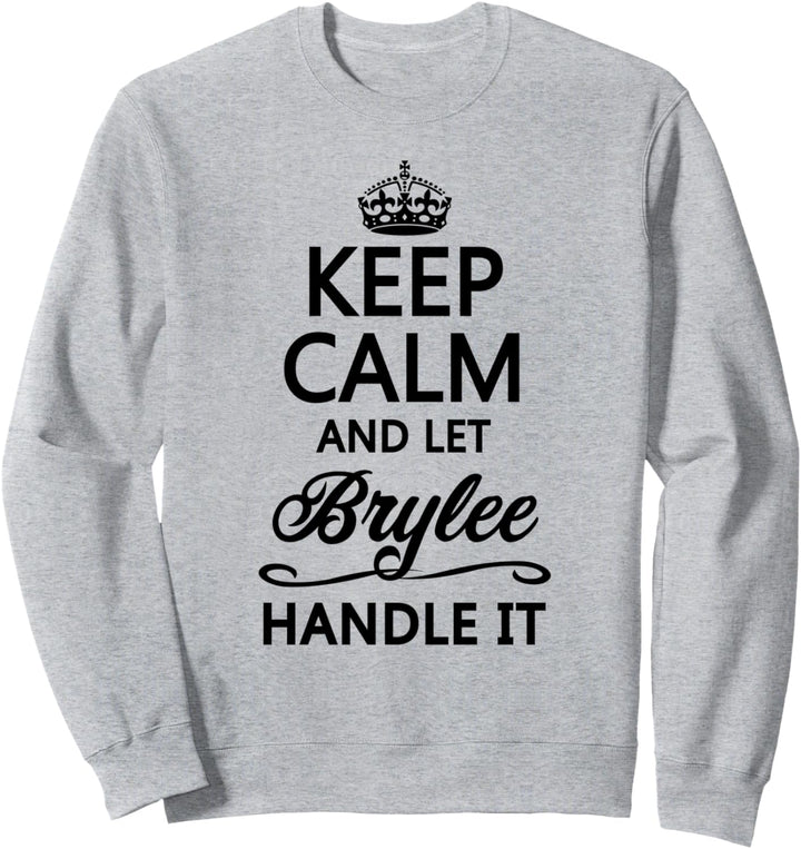 KEEP CALM and let BRYLEE Handle It | Funny Name Gift - Sweatshirt