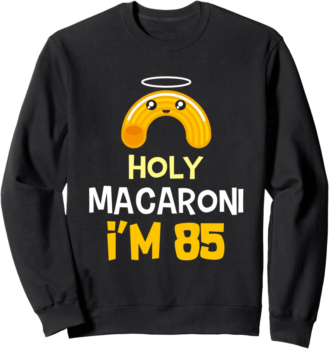 85. Geburtstag lustiges Geschenk Holy Macaroni 85 Jahre alt Sweatshirt