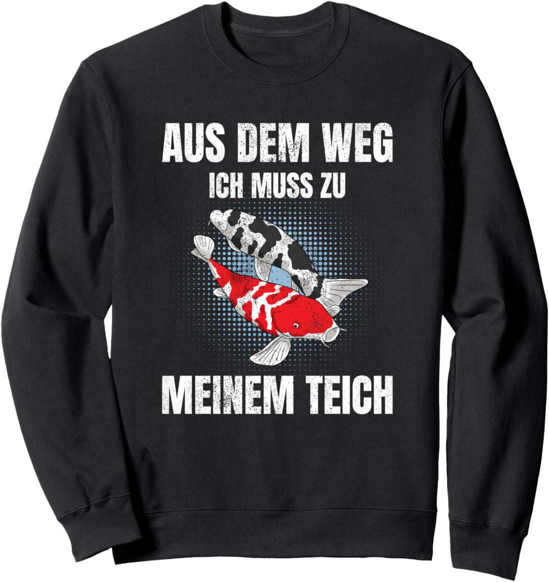 Aus Dem Weg Ich Muss Zu Meinem Teich Koi Karpfen Gartenteich Sweatshirt