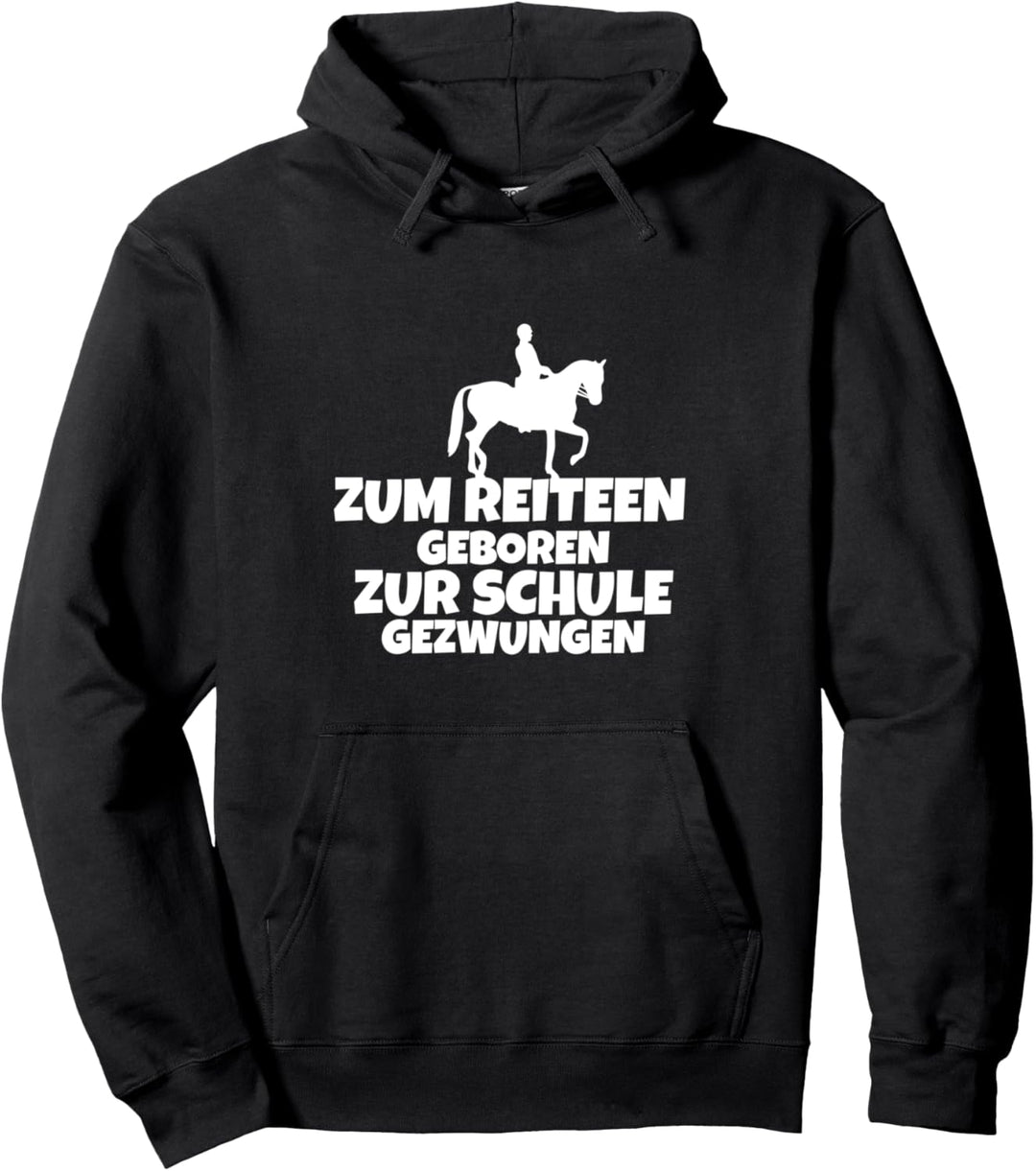 Zum Reiten geboren zur schule gezwungen Pullover Hoodie