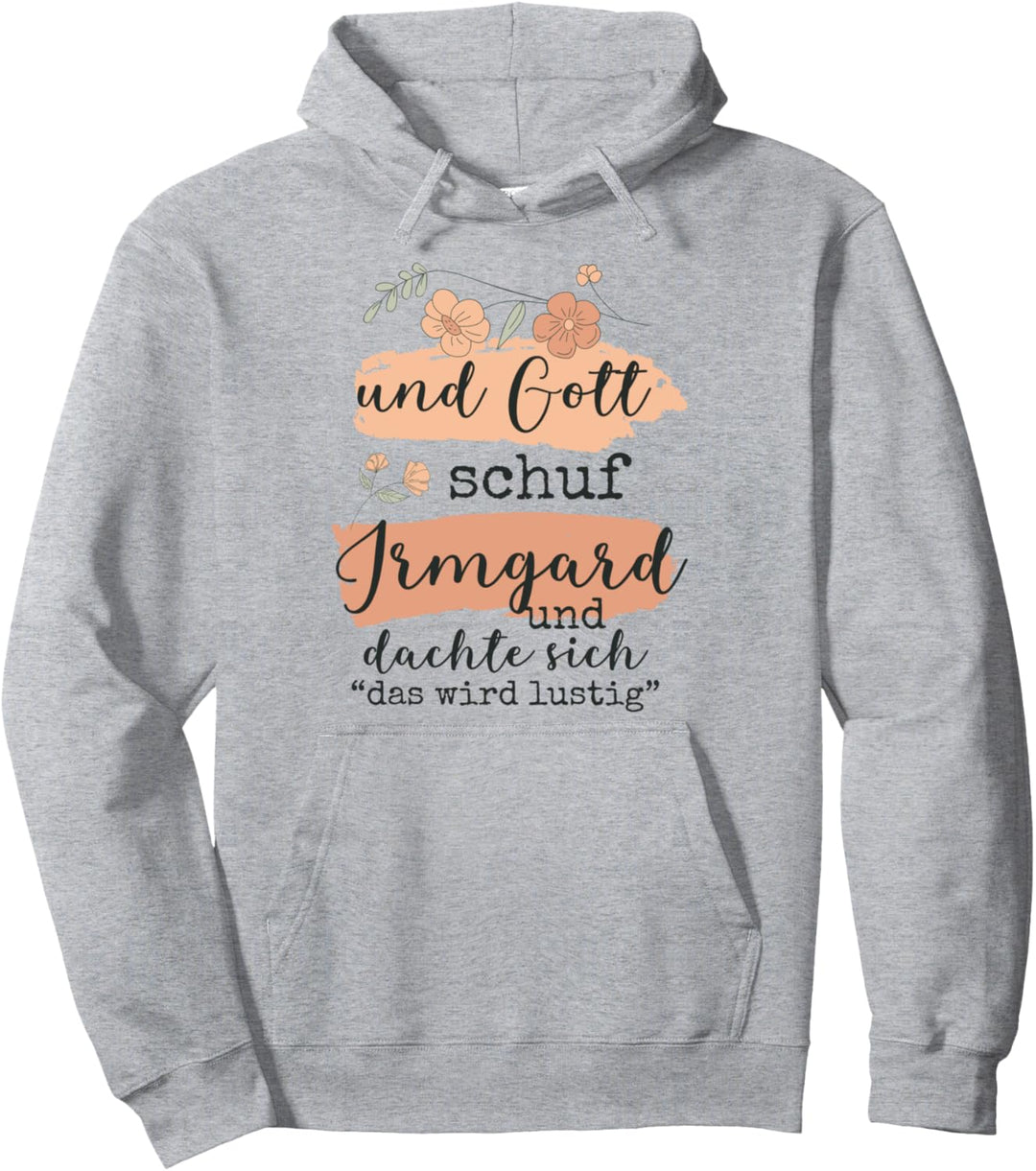 Name Irmgard Geburtstag - Und Gott Schuf Irmgard Pullover Hoodie