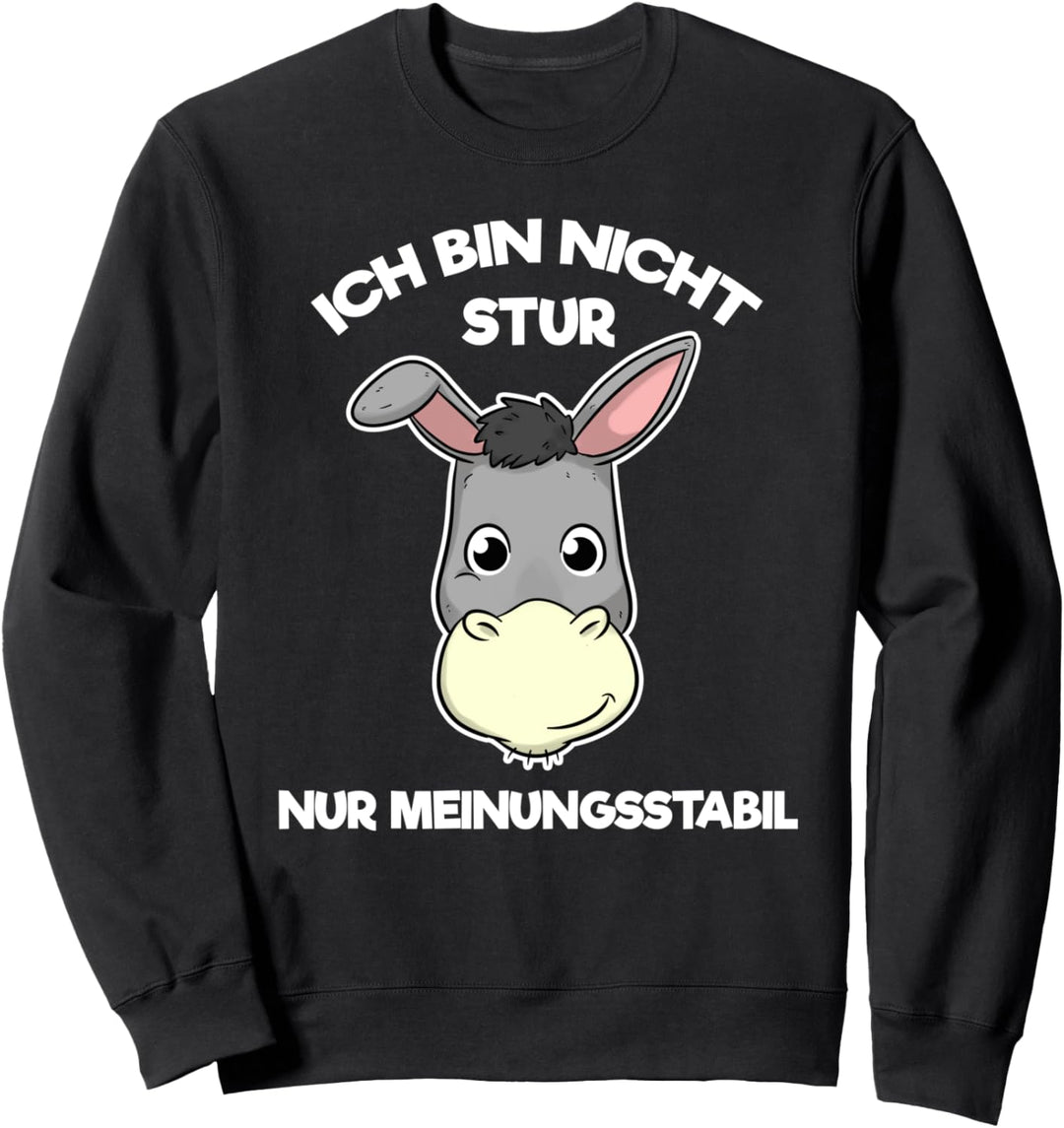 Ich Bin Nicht Stur Nur Meinungsstabil Sweatshirt