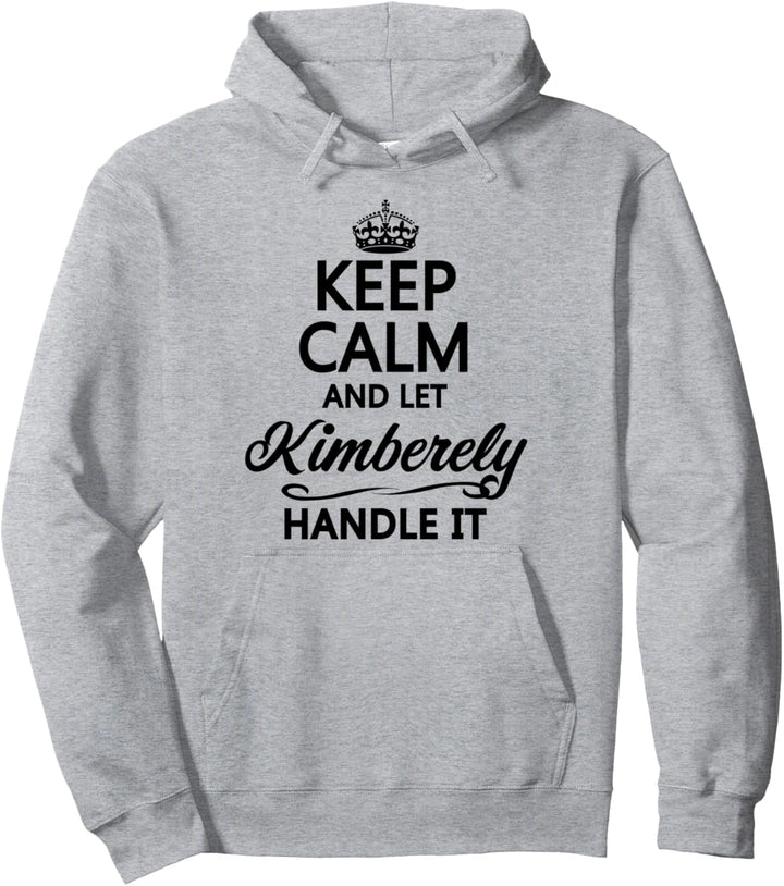 KEEP CALM and let KIMBERELY Handle It | Funny Name Gift - Pullover Hoodie