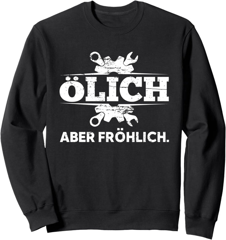 Ölich aber fröhlich Mechaniker Schlosser Schrauber Sweatshirt
