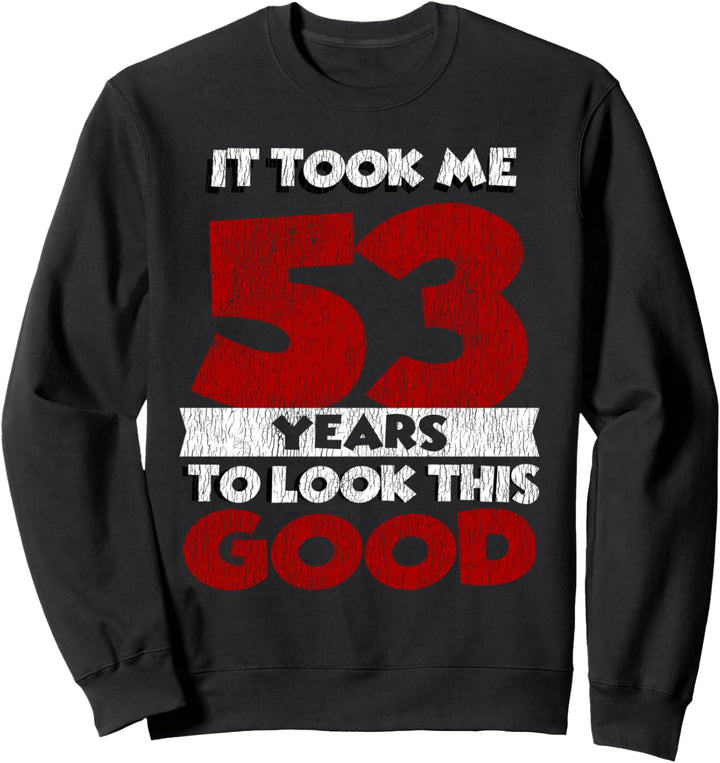 Ich Habe 53 Jahre Gebraucht, Um Diesen Guten 53. Sweatshirt