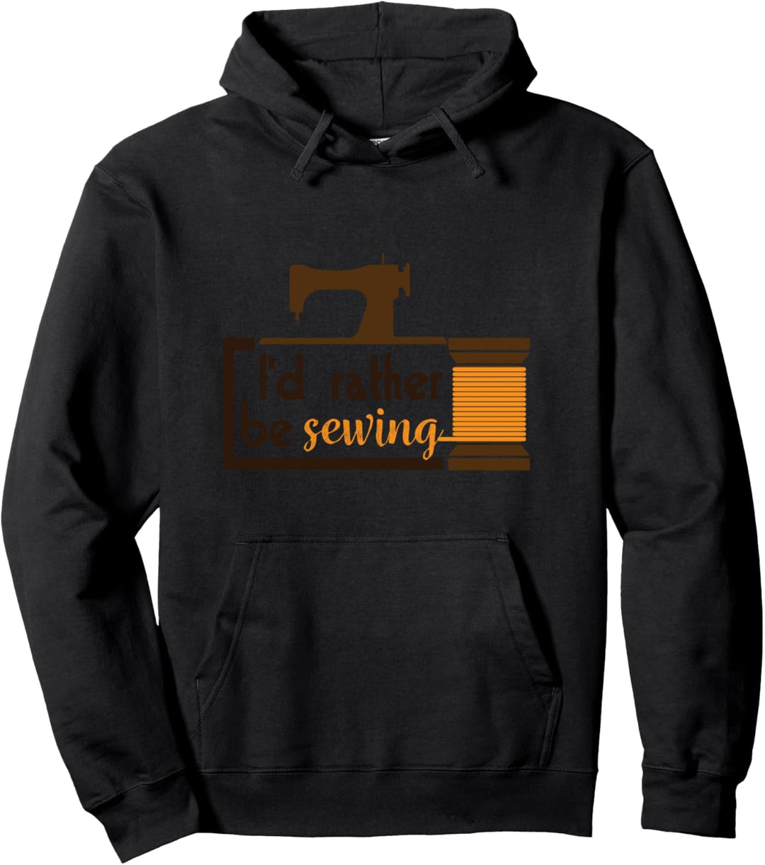 I would rather be sewing funniest graphic design Pullover Hoodie