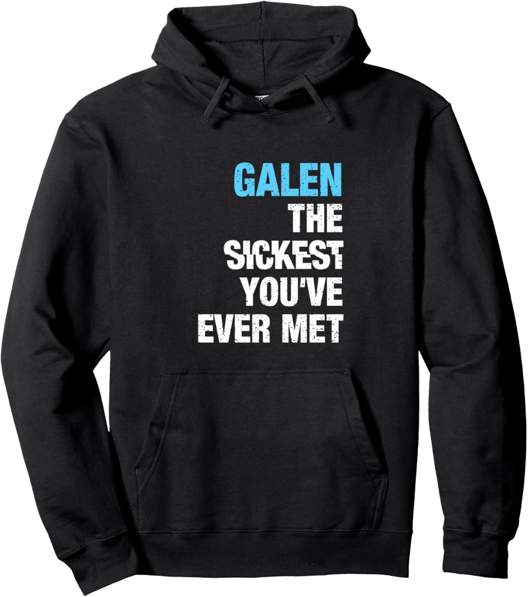Galen The Sickest You've Ever Met Vorname Lustiger Spruch Pullover Hoodie