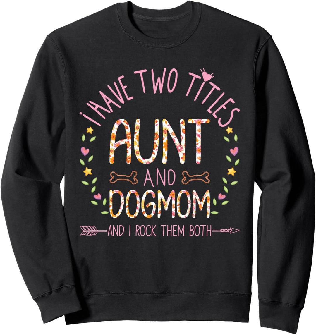 I Have Two Titles Aunt And Dog Mom DogMom Heart Mama Gift Sweatshirt