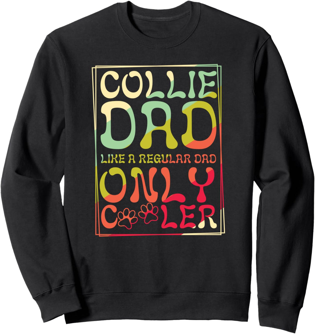 Collie Dad Like A Regular Dad Only Cooler Funny Dog Owner Sweatshirt