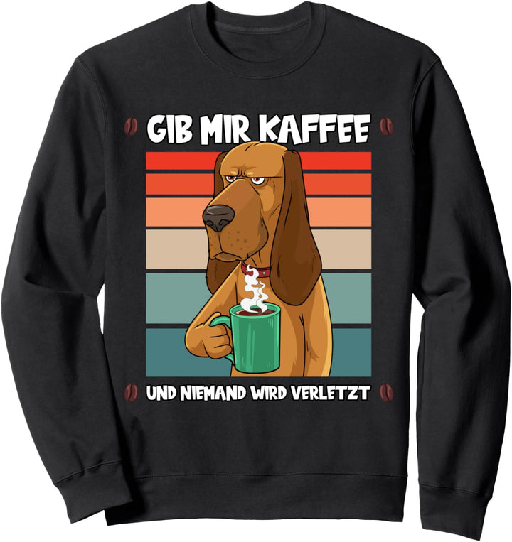 Gib mir Kaffee und niemand wird verletzt Filterkaffee Hund Sweatshirt