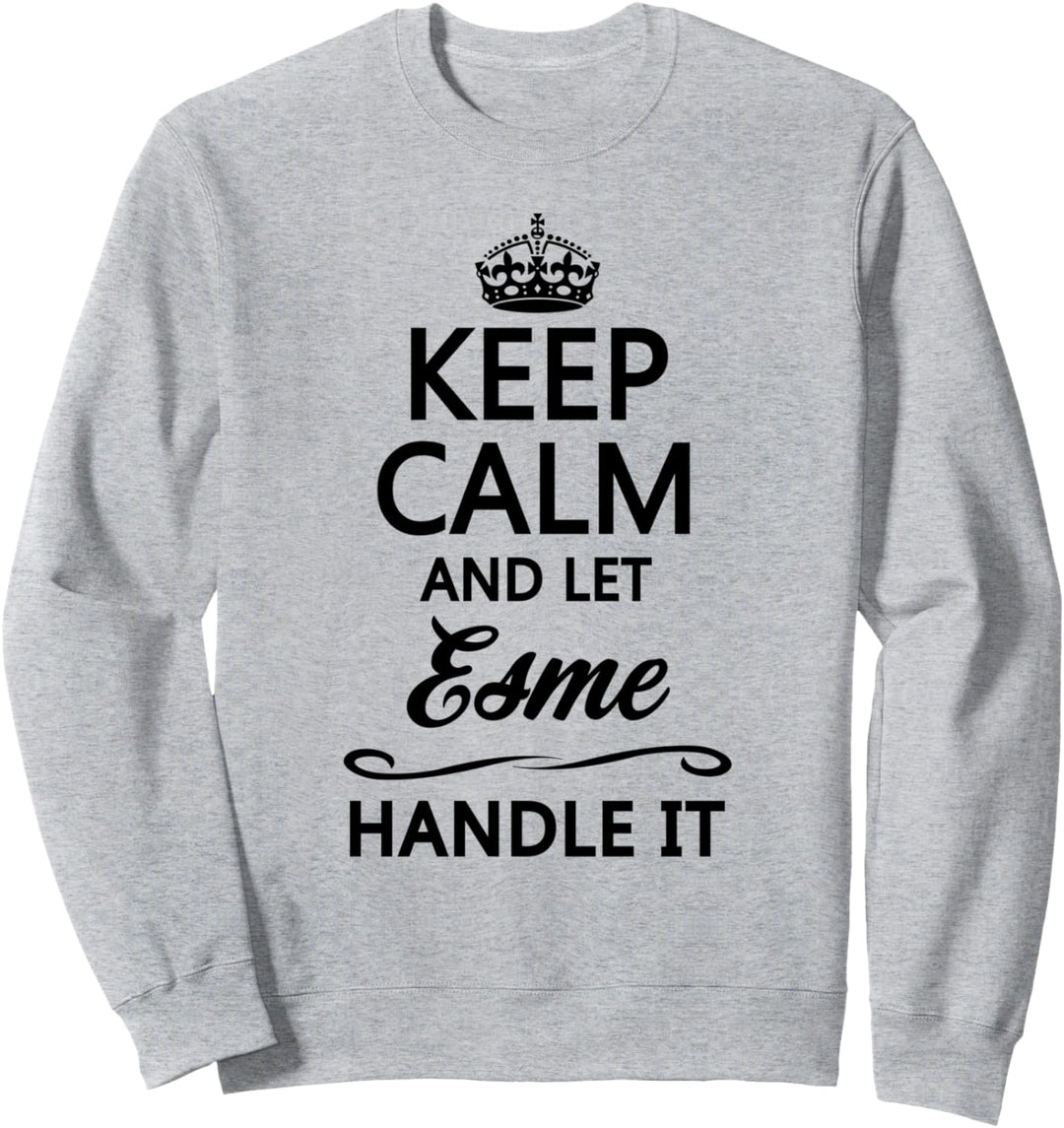 KEEP CALM and let ESME Handle It | Funny Name Gift - Sweatshirt