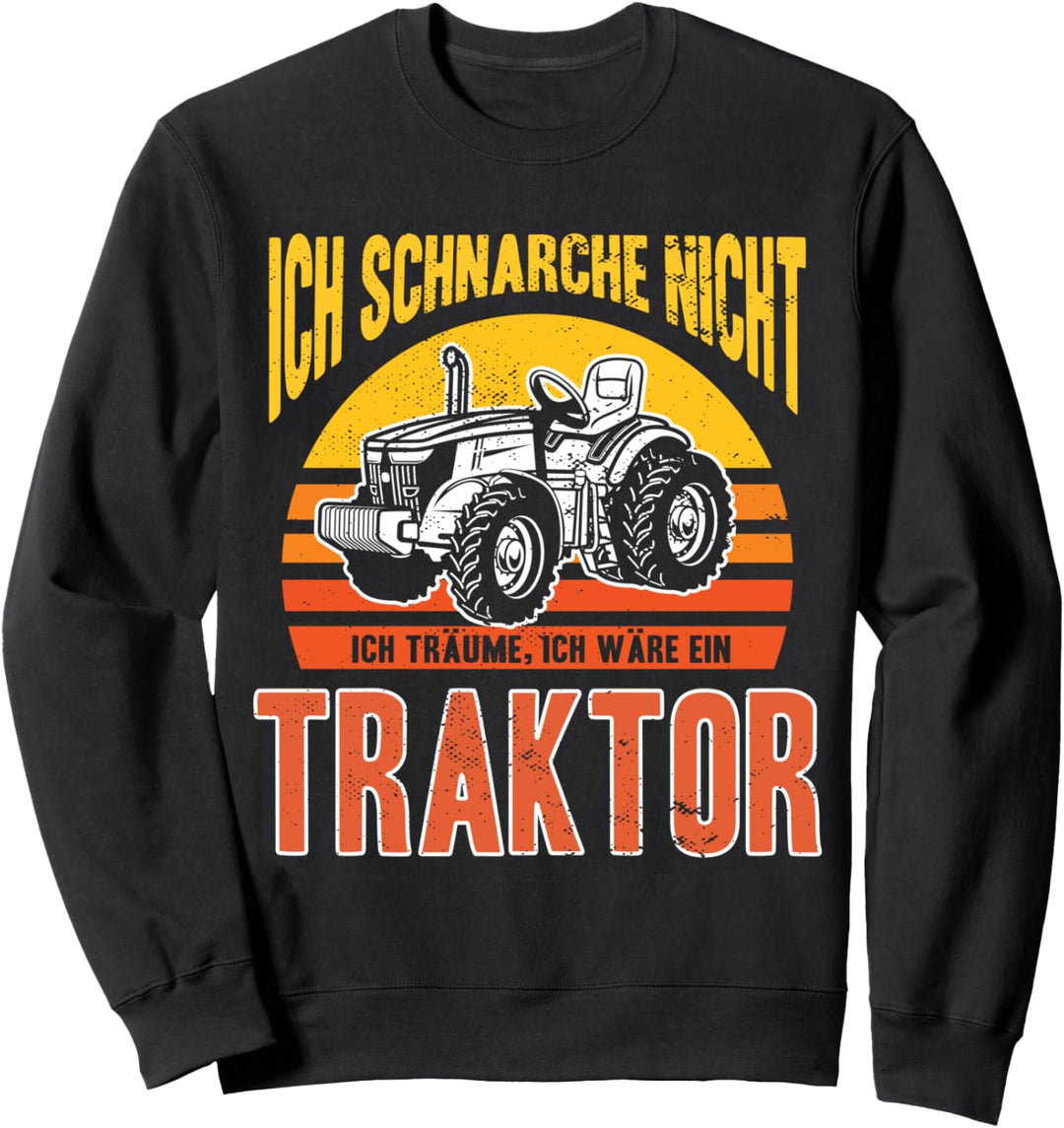 Ich schnarche nicht ich träume ich wäre ein Traktor Geschenk Sweatshirt