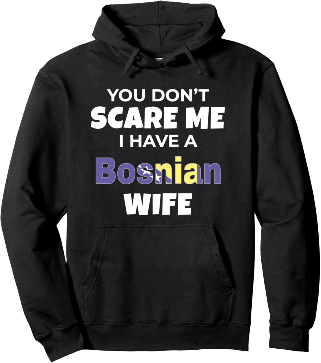 You Don't Scare Me I Have A Bosnian Wife Bosnia Pullover Hoodie