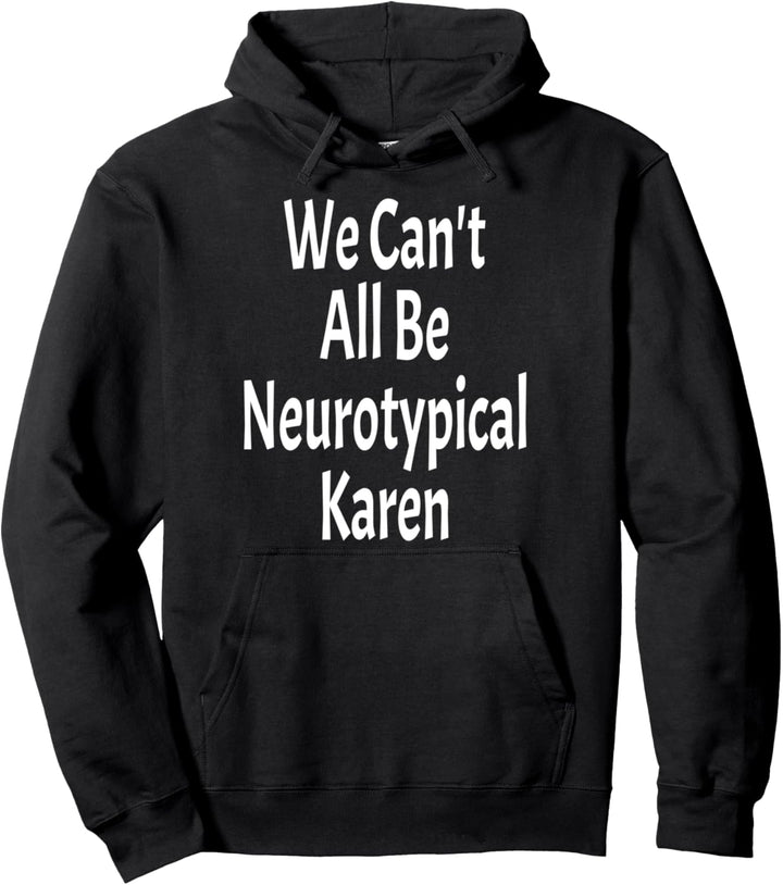 Funny We Can't All Be Neurotypical Karen ADHS Autismus Spruch Pullover Hoodie