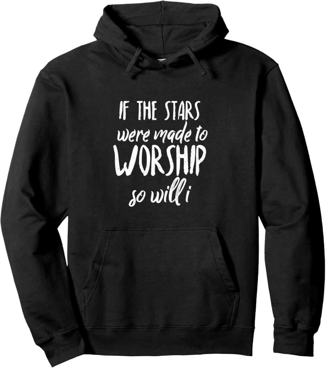 If The Stars Were Made To Worship so will I Pullover Hoodie