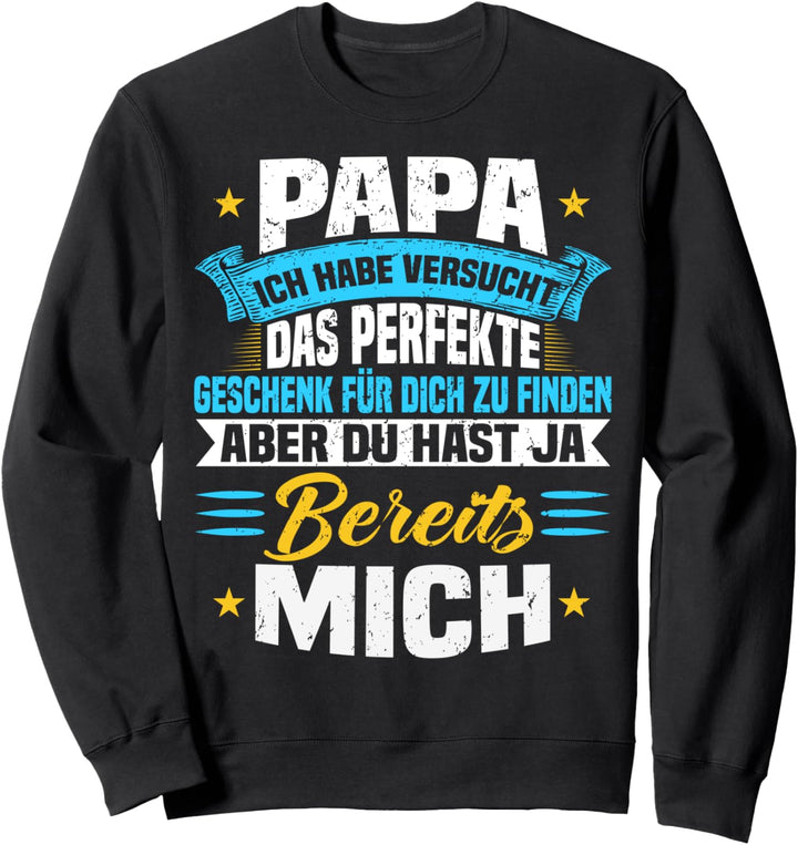 Papa Ich Habe Versucht Das Perfekte Geschenk Zu Finden Sweatshirt
