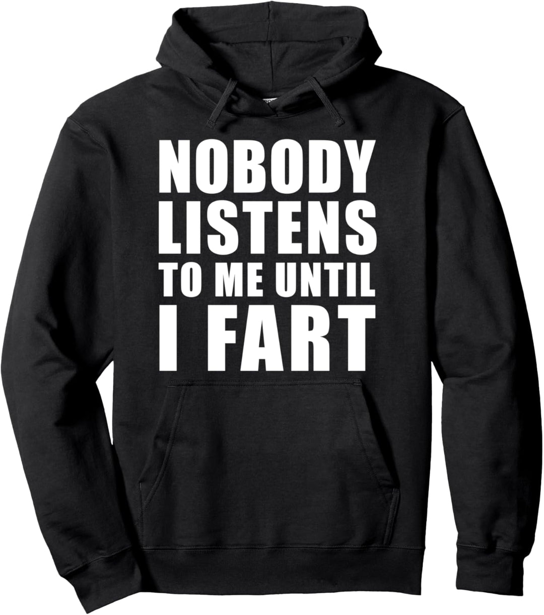 Lustig, dass niemand auf mich hört, bis ich furze Pullover Hoodie