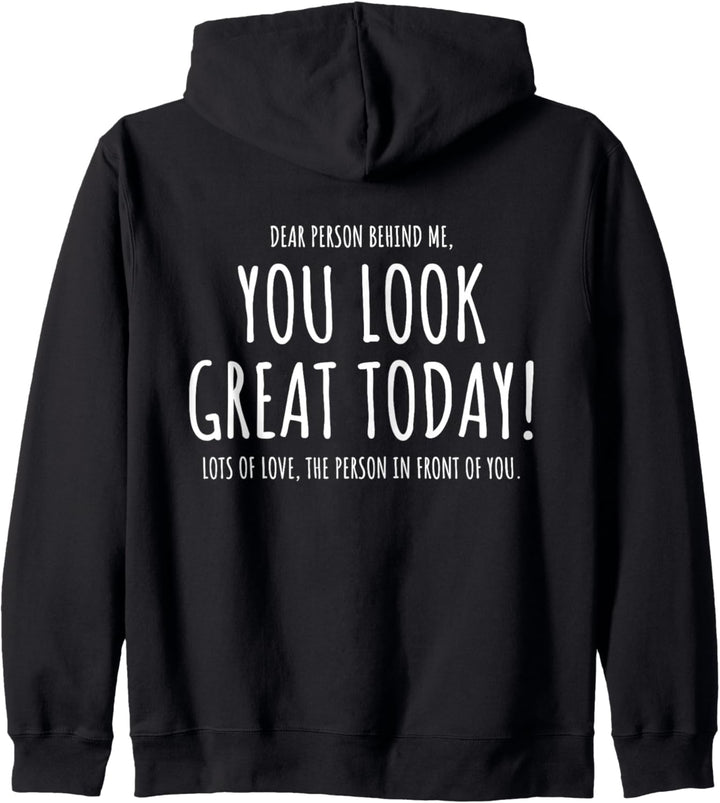 Dear Person Behind Me You Look Great Today (Rückseite) Kapuzenjacke