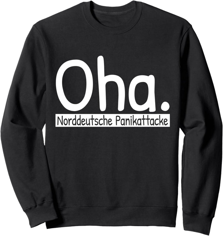 Oha Norddeutsche Panikattacke Plattdeutsch Friesisch Sweatshirt