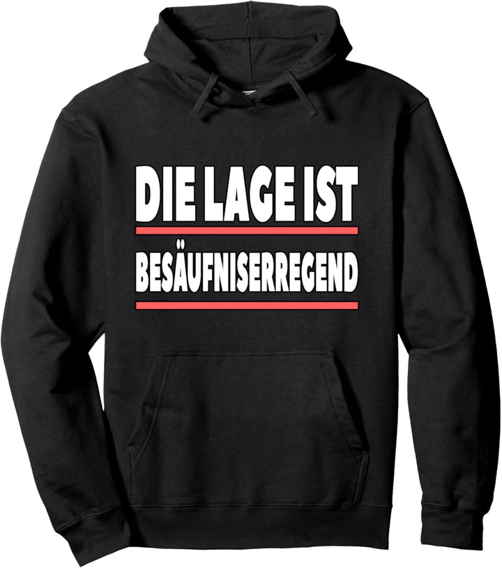 Die Lage ist besäufniserregend Pullover Hoodie