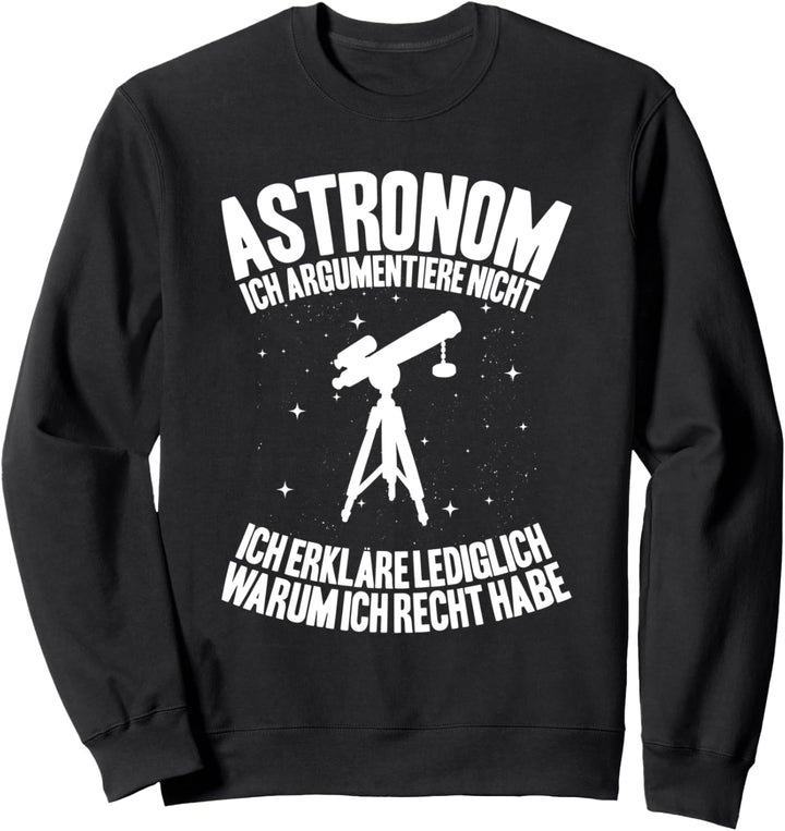 Astronom Ich Argumentiere Nicht Astronomie Sweatshirt