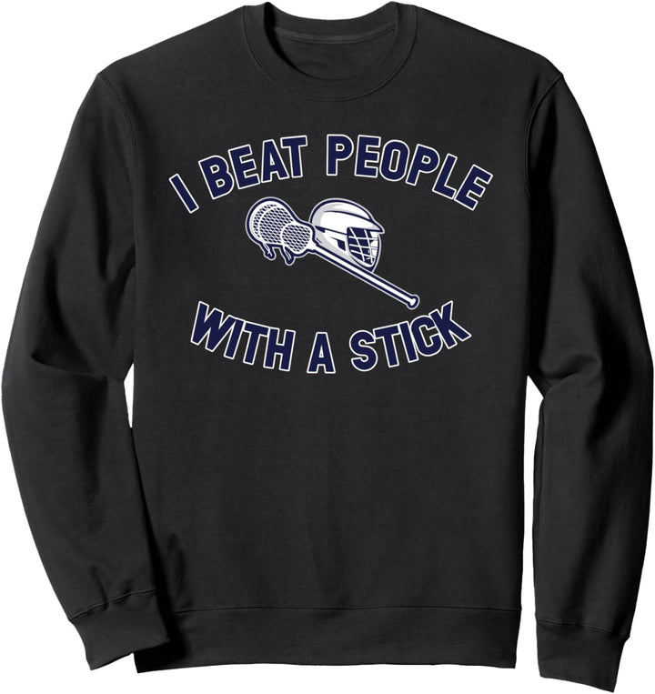 Lustiger Lacrosse-Spieler I Beat People With A Stick Sweatshirt