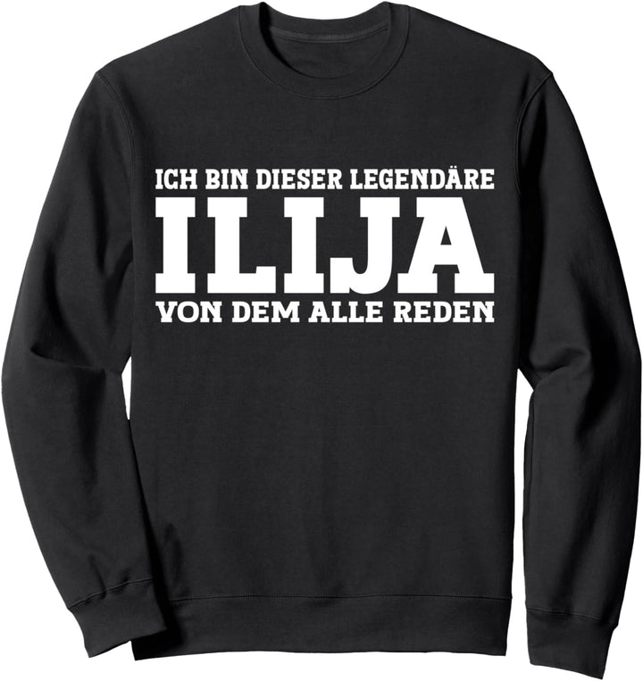 Ilija - Lustiges Vorname Namen Spruch Ilija Sweatshirt