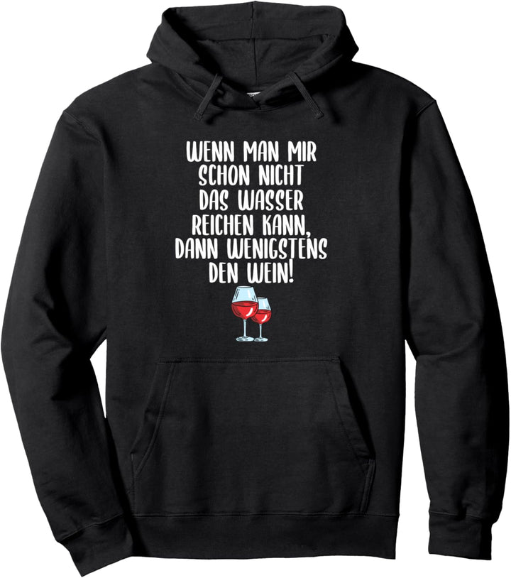 Wenn man mir nicht das Wasser reichen kann dann den Wein Pullover Hoodie