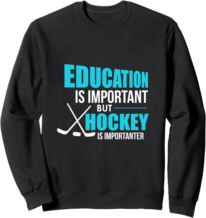 Funny Education Is Important But Hockey Is Importanter Joke Sweatshirt