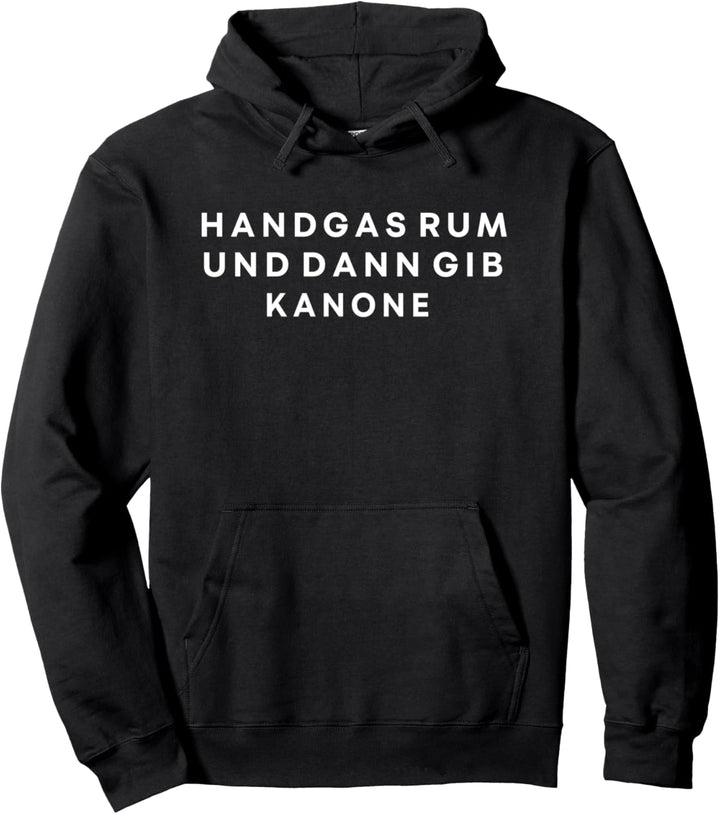 handgas rum und dann gib kanone Pullover Hoodie