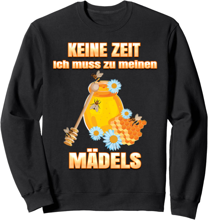 Keine Zeit ich muss zu meinen Mädels Bienen Imker Sweatshirt