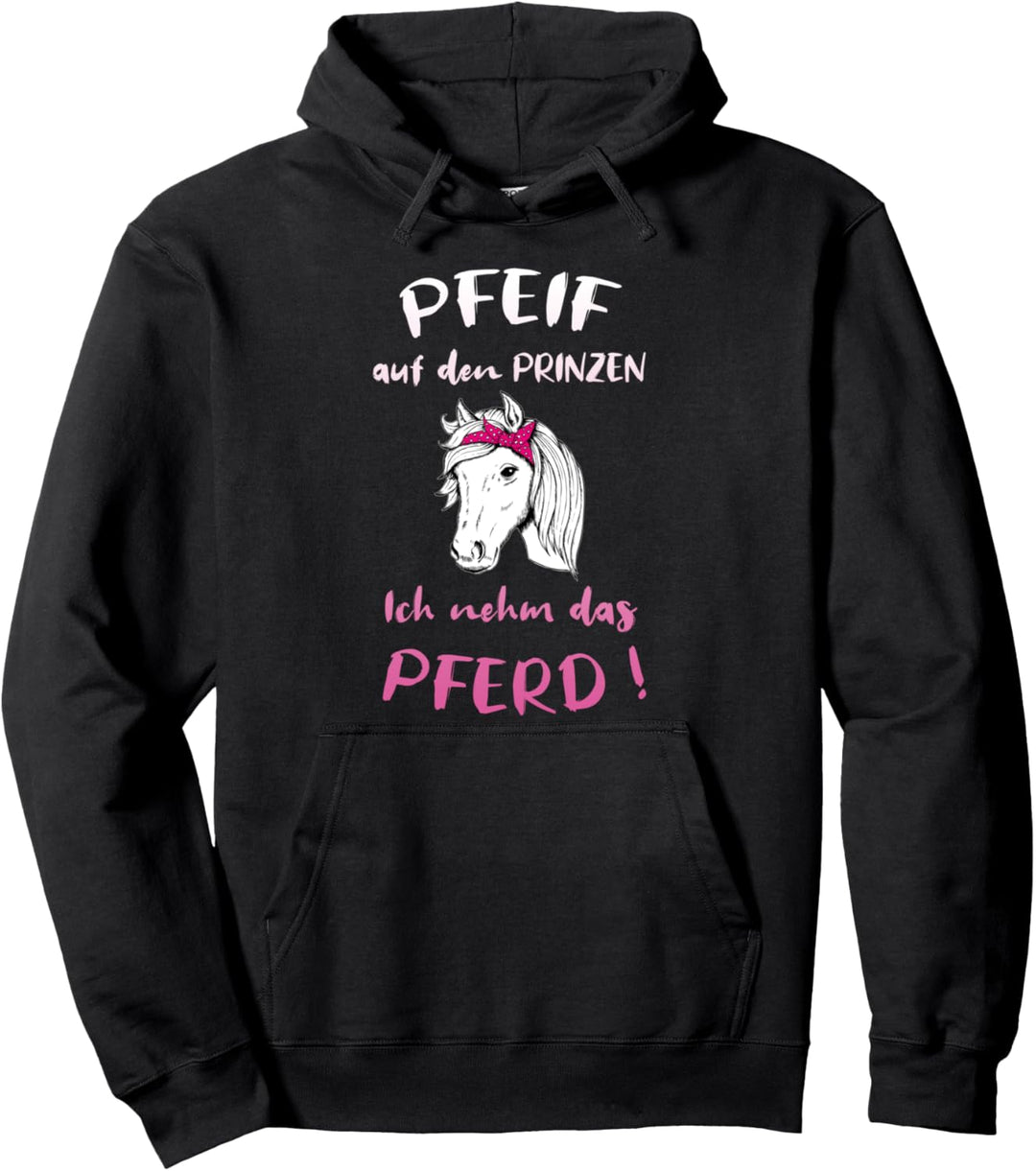 Pfeif Auf Den Prinzen Ich Nehm Das Pferd Reiterin Pullover Hoodie
