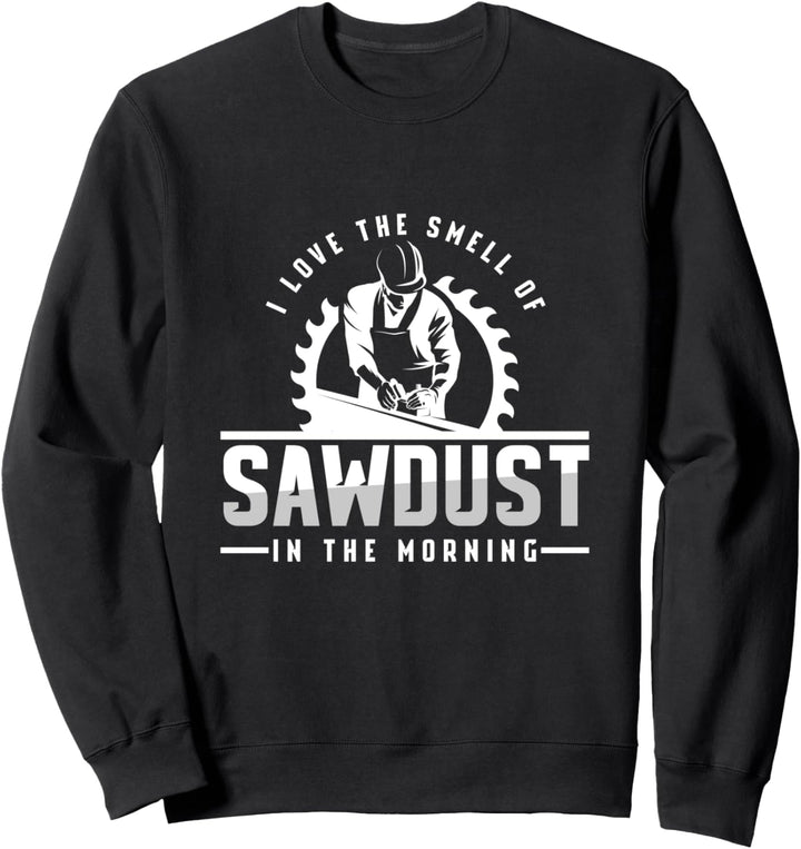 Geruch von Sägemehl, Schreiner, Holzarbeiter, Handwerker Sweatshirt
