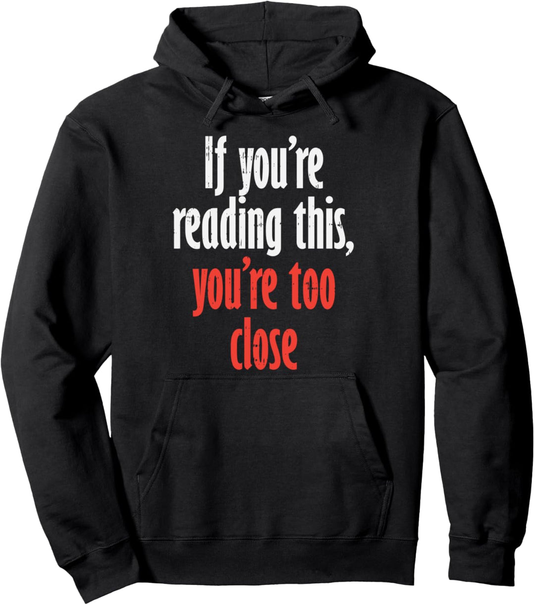 If Youre Reading This Too Close Funny Social Distancing Gift Pullover Hoodie