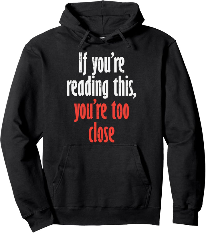 If Youre Reading This Too Close Funny Social Distancing Gift Pullover Hoodie
