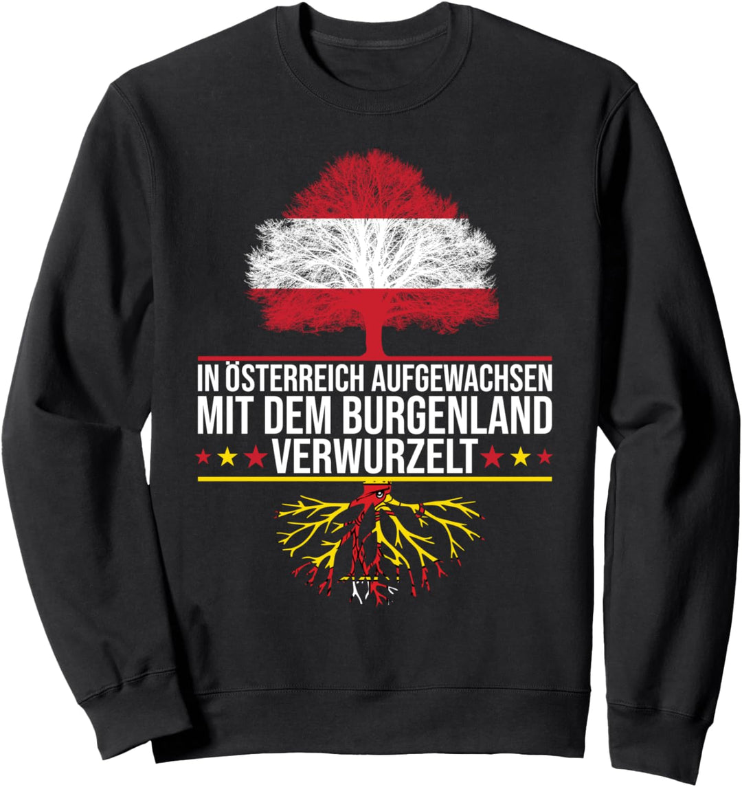 In Österreich Aufgewachsen Mit Dem Burgenland Verwurzelt Sweatshirt