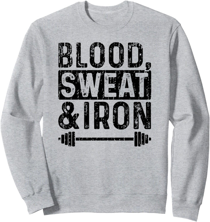 Blood Sweat Iron - Workout Sweatshirt