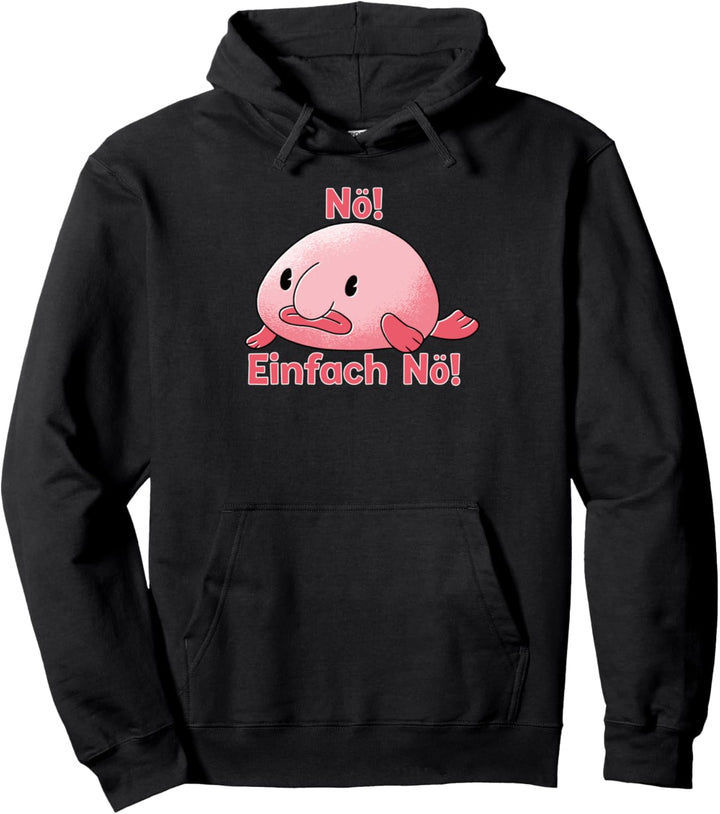 Blobfisch Nö einfach Nö lustiges Blobfish Geschenk Pullover Hoodie