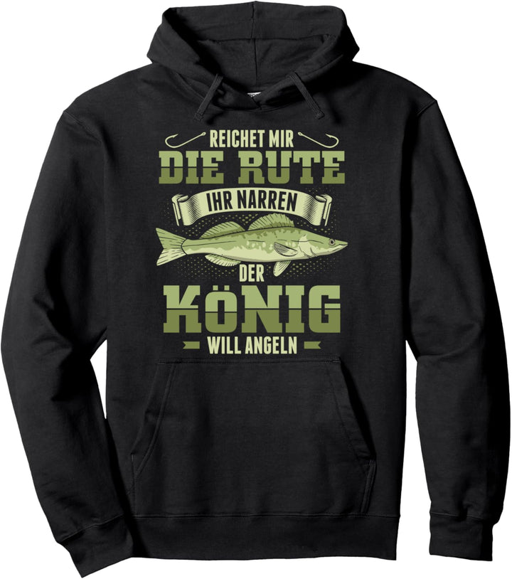 Reicht Mir Die Rute Ihr Narren Der König Will Anglen Angler Pullover Hoodie