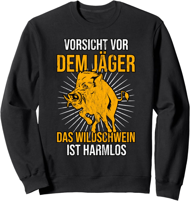 Vorsicht vor dem Jäger das Wildschwein ist harmlos Sweatshirt
