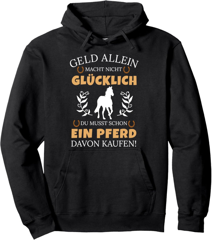 Geld Allein Macht Nicht Glücklich Shirt | Pferd kaufen Pullover Hoodie