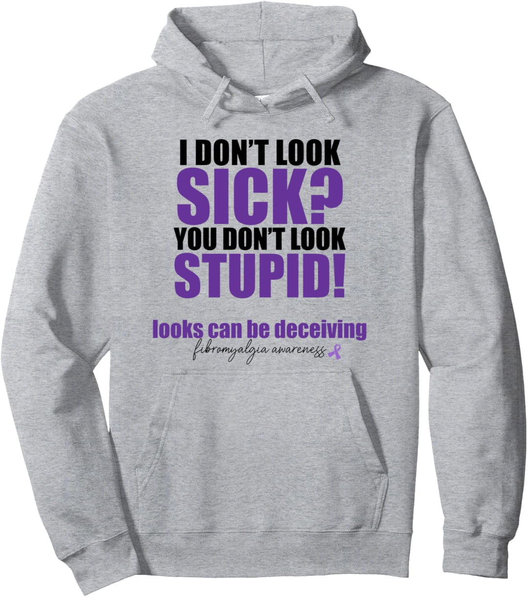 I DON'T LOOK SICK? YOU DON'T LOOK STUPID! Fibromylagia Meme Pullover Hoodie