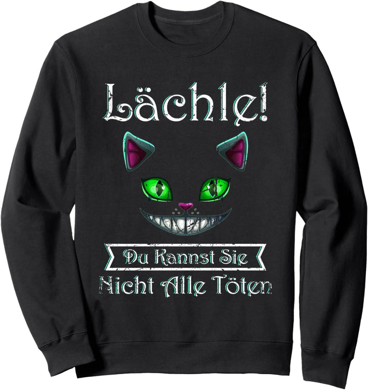 Lächle Du Kannst Sie Nicht Alle töten Lustige Grinsekatze Sweatshirt