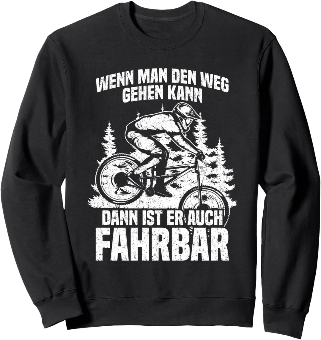 Wenn man den Weg gehen kann - Lustiges Fahrrad Mountainbike Sweatshirt