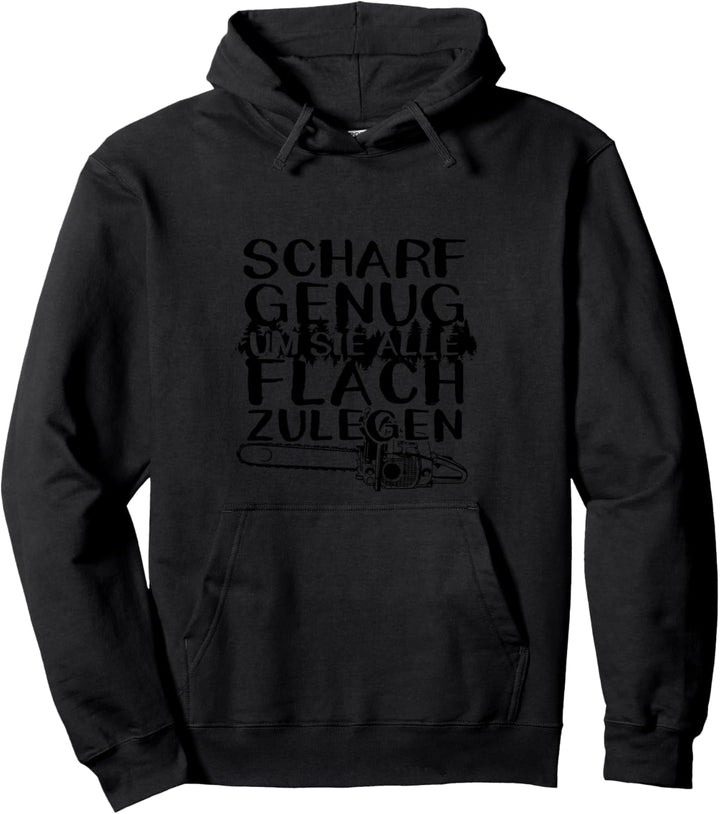 Scharf genug um flach zu legen Forst Kettensäge Holzfäller Pullover Hoodie