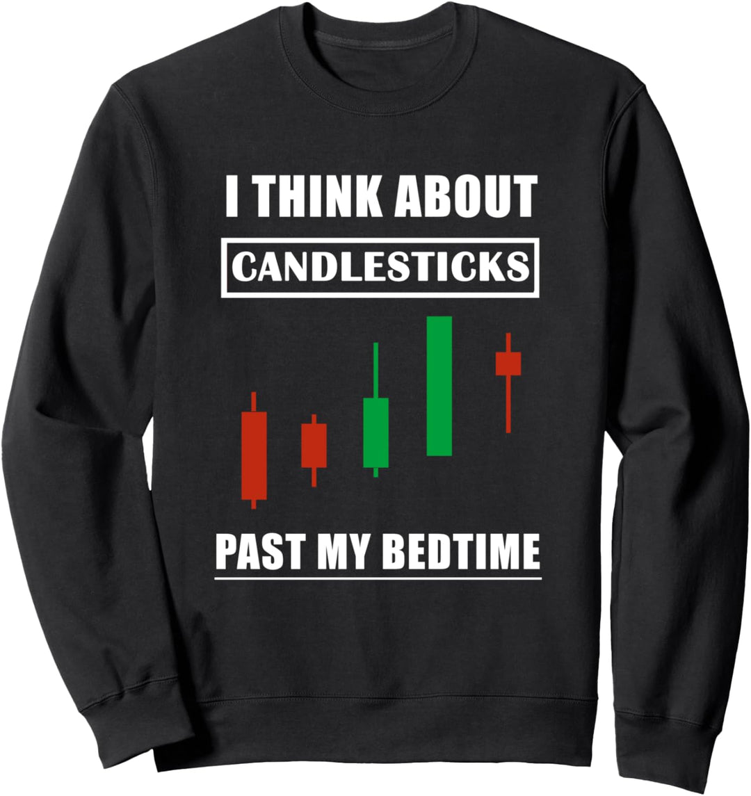 Stock Market Trading I Think About Candlesticks Past Bedtime Sweatshirt