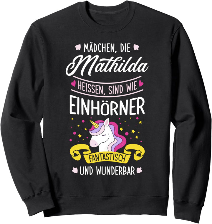 Mädchen die Mathilda heissen sind wie Einhörner Einhorn Sweatshirt